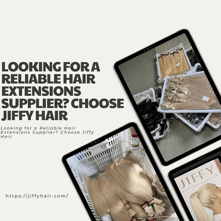 Looking for a Reliable Hair Extensions Supplier Choose Jiffy Hair