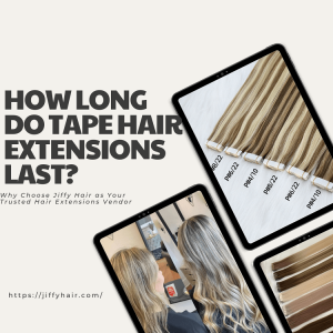 How Long Do Tape Hair Extensions Last