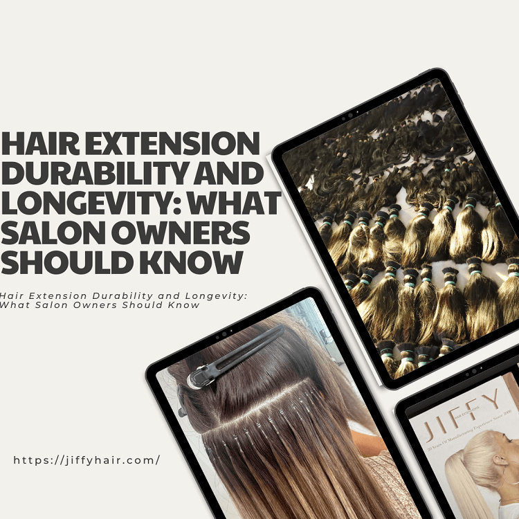 Hair Extension Durability and Longevity What Salon Owners Should Know