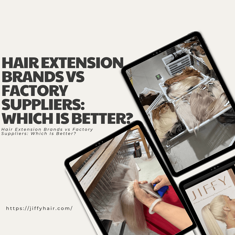Hair Extension Brands vs Factory Suppliers Which Is Better