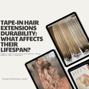Tape-In Hair Extensions Durability What Affects Their Lifespan