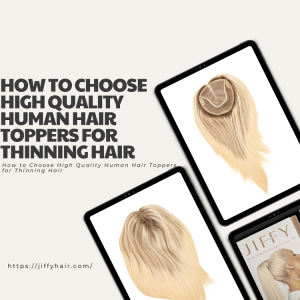 Cómo elegir toppers de cabello humano de alta calidad para cabello fino o con poca densidad