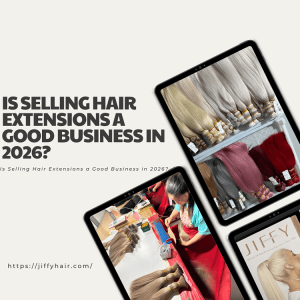 Is Selling Hair Extensions a Good Business in 2026