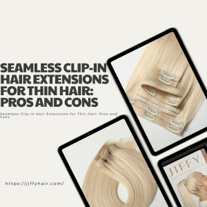 Seamless Clip-In Hair Extensions for Thin Hair Pros and Cons
