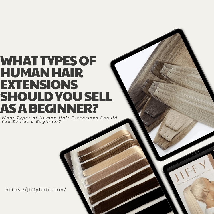 What Types of Human Hair Extensions Should You Sell as a Beginner