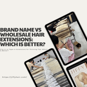 Brand Name vs Wholesale Hair Extensions Which Is Better