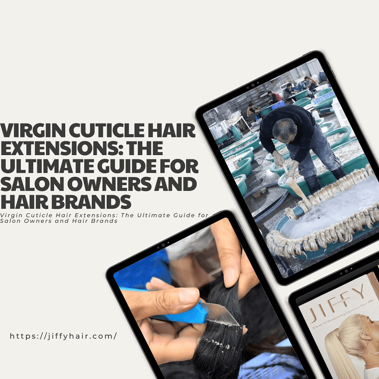 Extensiones de cabello virgen con cutícula intacta: La guía definitiva para propietarios de salones y marcas de productos capilares
